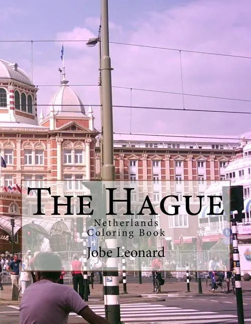 The Hague, Netherlands Coloring Book: Color Your Way Through the Streets of Den Hague - Paperback