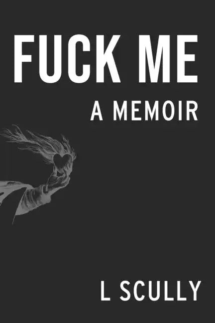 Fuck Me: A Memoir - Paperback
