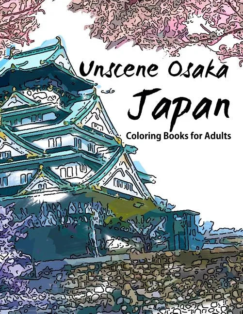 Unscene Osaka: Japan coloring books for adults - Paperback