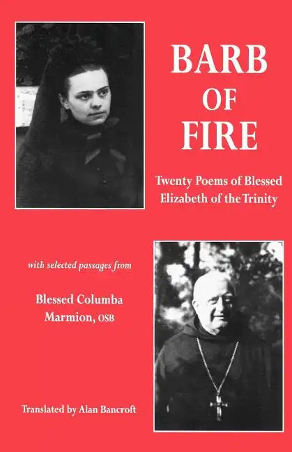 Barb of Fire: Twenty Poems of Blessed Elizabeth of the Trinity with Selected Passages from Blessed Columba Marmion, Osb - Paperback