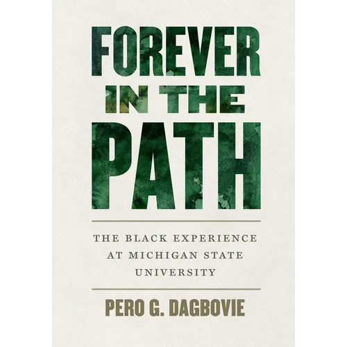 Forever in the Path: The Black Experience at Michigan State University - Hardcover