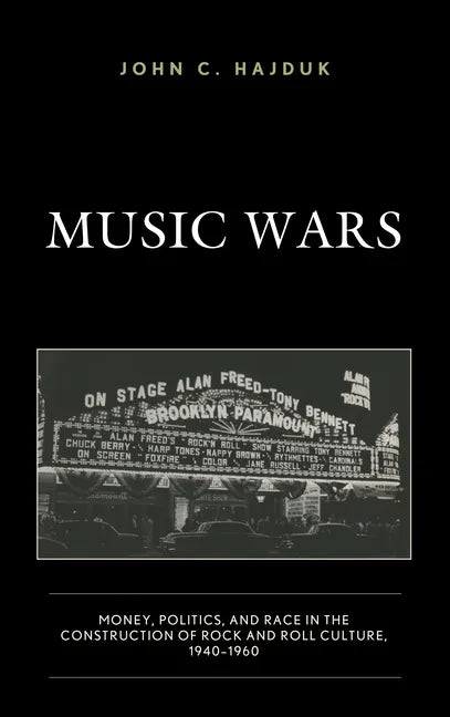 Music Wars: Money, Politics, and Race in the Construction of Rock and Roll Culture, 1940-1960 - Paperback