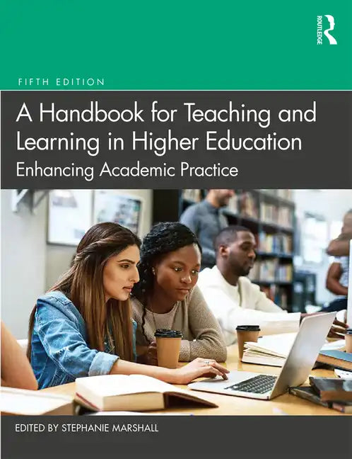 A Handbook for Teaching and Learning in Higher Education: Enhancing Academic Practice - Paperback