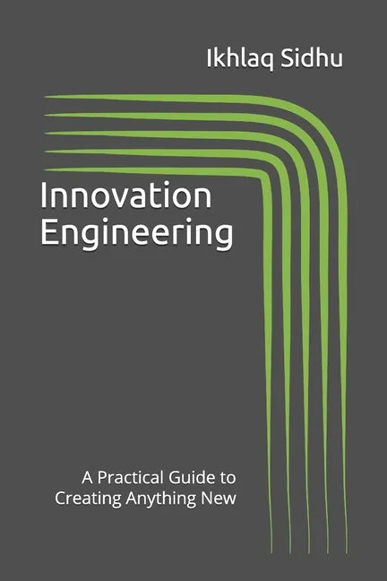 Innovation Engineering: A Practical Guide to Creating Anything New - Paperback