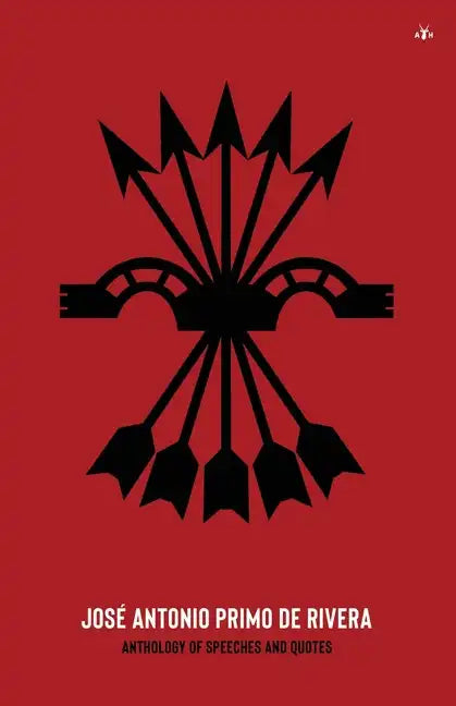 José Antonio Primo de Rivera, Anthology of Speeches and Quotes - Paperback