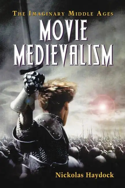Movie Medievalism: The Imaginary Middle Ages - Paperback