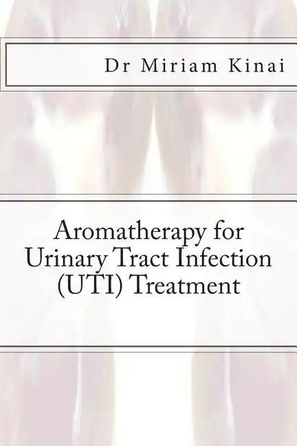 Aromatherapy for Urinary Tract Infection (UTI) Treatment - Paperback