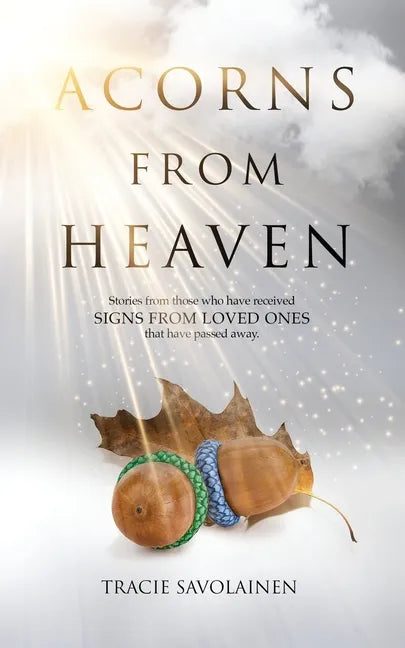 Acorns From Heaven: Stories of those who have received signs from loved ones that have passed away. - Paperback