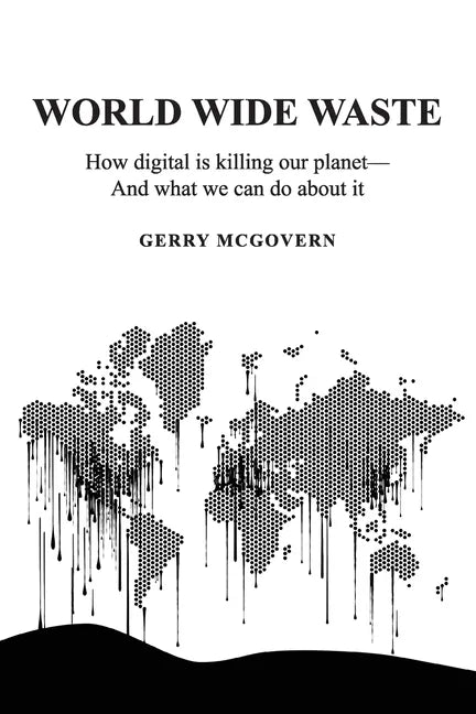 World Wide Waste: How Digital Is Killing Our Planet-and What We Can Do About It - Paperback