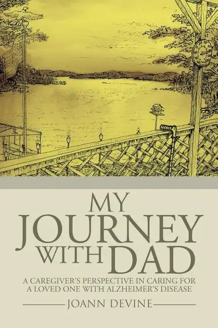My Journey with Dad: A Caregiver's Perspective in Caring for a Loved One with Alzheimer's Disease - Paperback