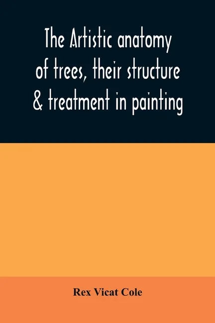The artistic anatomy of trees, their structure & treatment in painting - Paperback