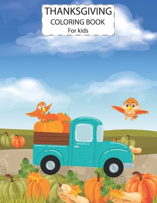 Thanksgiving Coloring Book For Kids: Cute Animals Activity Coloring Children Book, Pumpkin Car Thanksgiving Day Gift For Kids Pre Schoolers. - Paperback