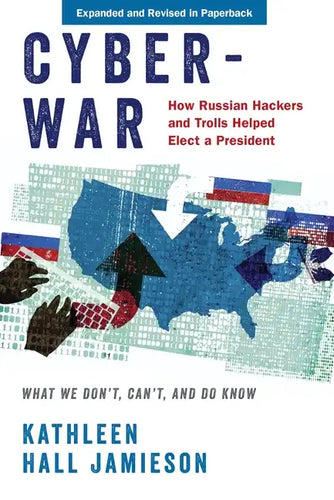 Cyberwar: How Russian Hackers and Trolls Helped Elect a President: What We Don't, Can't, and Do Know (Revised) - Paperback