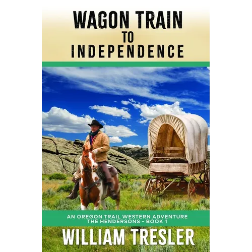 Wagon Train to Independence: An Oregon Trail Western Adventure - The Hendersons Book 1 - Paperback