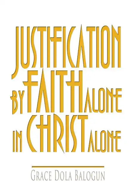 Justification by Faith Alone in Christ Alone - Hardcover