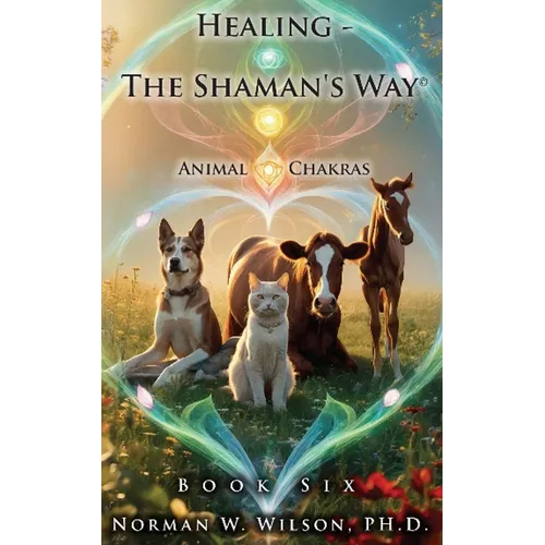 Healing - The Shaman's Way - Book 6 - Animal Chakras - Paperback