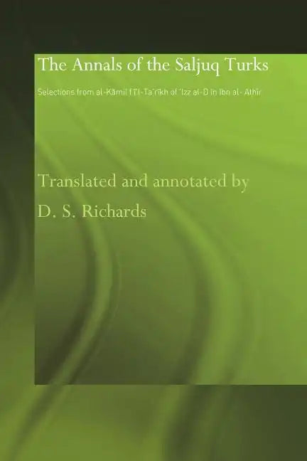 The Annals of the Saljuq Turks: Selections from Al-Kamil Fi'l-Ta'rikh of Ibn Al-Athir - Paperback