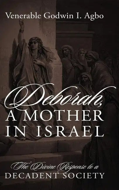 Deborah, a Mother In Israel: The Divine Response to a Decadent Society - Hardcover