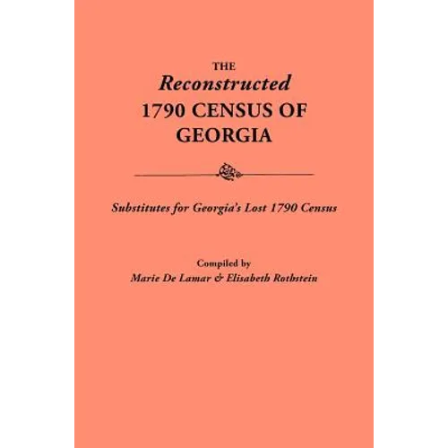 Reconstructed 1790 Census of Georgia: Substitutes for Georgia's Lost 1790 Census - Paperback