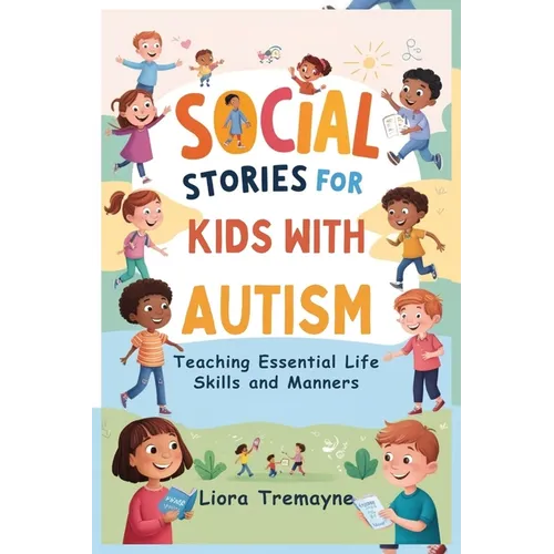 Social Stories for Kids with Autism: Teaching Essential Life Skills and Manners - Paperback