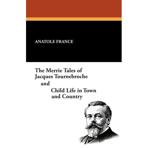The Merrie Tales of Jacques Tournebroche and Child Life in Town and Country - Paperback
