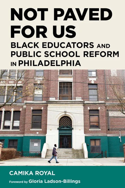 Not Paved for Us: Black Educators and Public School Reform in Philadelphia - Paperback
