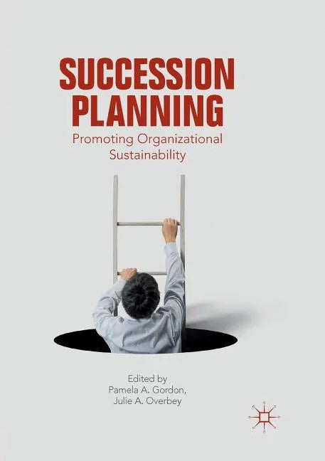 Succession Planning: Promoting Organizational Sustainability - Paperback