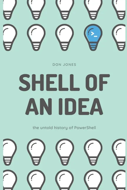 Shell of an Idea: The Untold History of PowerShell - Paperback