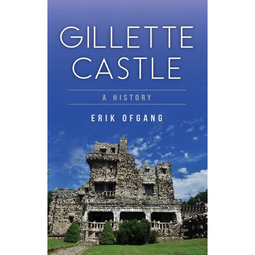 Gillette Castle: A History - Hardcover