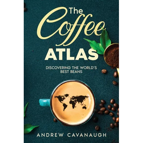 The Coffee Atlas: Discovering the World's Best Beans - Paperback