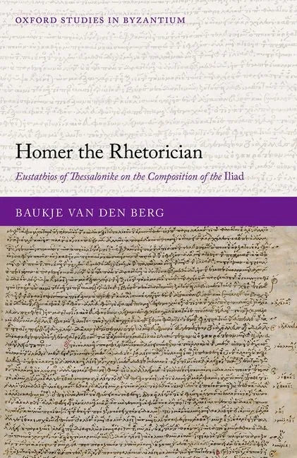 Homer the Rhetorician: Eustathios of Thessalonike on the Composition of the Iliad - Hardcover