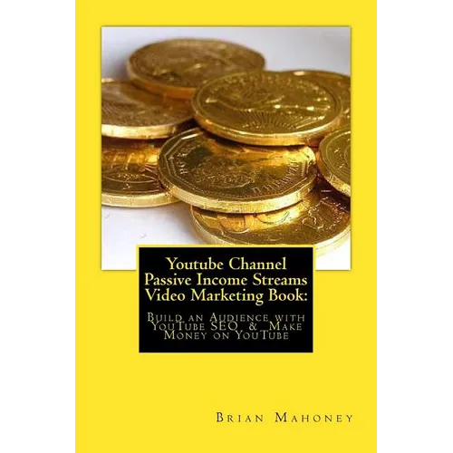 Youtube Channel Passive Income Streams Video Marketing Book: : Build an Audience with YouTube SEO & Make Money on YouTube - Paperback