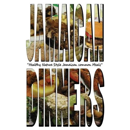 Jamaican Dinners: Healthy Nature Style Jamaican Common Meals - Paperback