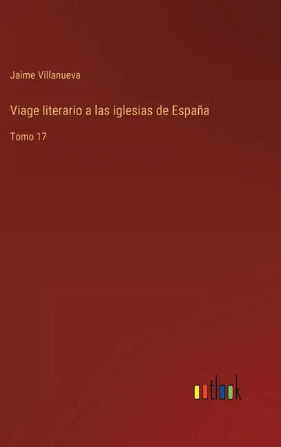Viage literario a las iglesias de España: Tomo 17 - Hardcover