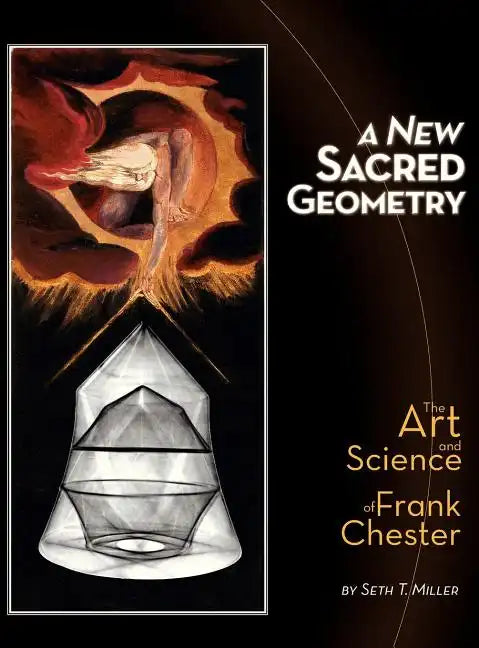 A New Sacred Geometry: The Art and Science of Frank Chester - Hardcover