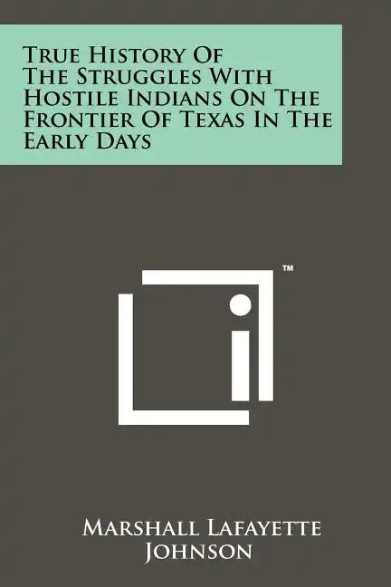 True History of the Struggles with Hostile Indians on the Frontier of Texas in the Early Days - Paperback