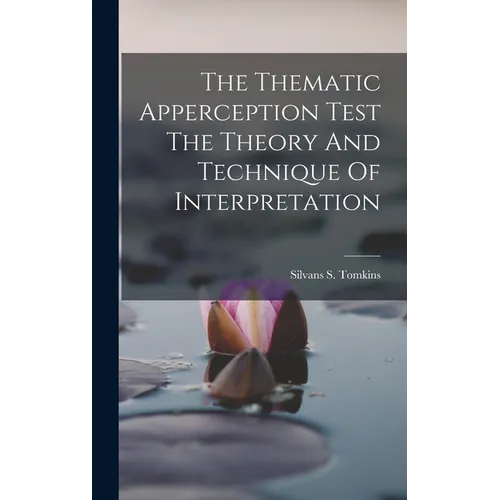 The Thematic Apperception Test The Theory And Technique Of Interpretation - Hardcover