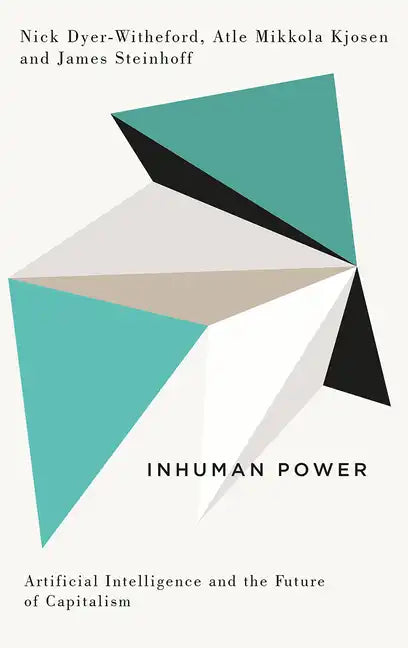 Inhuman Power: Artificial Intelligence and the Future of Capitalism - Paperback