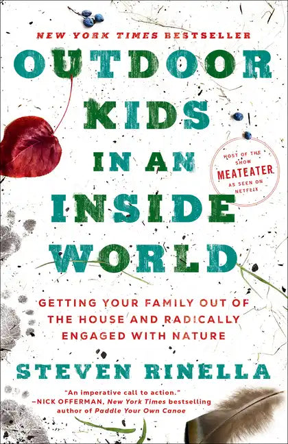 Outdoor Kids in an Inside World: Getting Your Family Out of the House and Radically Engaged with Nature - Paperback