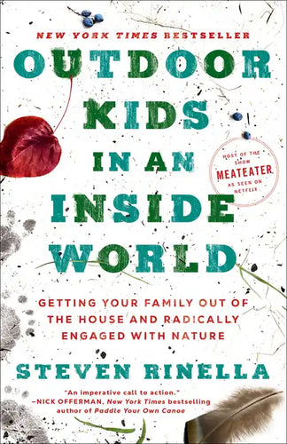 Outdoor Kids in an Inside World: Getting Your Family Out of the House and Radically Engaged with Nature - Paperback