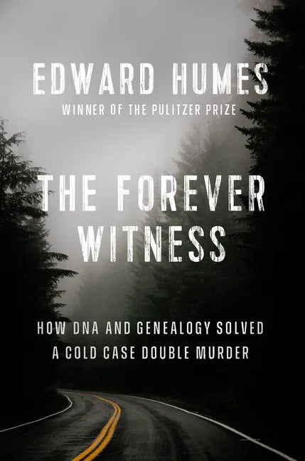 The Forever Witness: How DNA and Genealogy Solved a Cold Case Double Murder - Hardcover