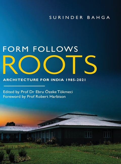 Form Follows Roots: Architecture for India 1985-2021 - Hardcover