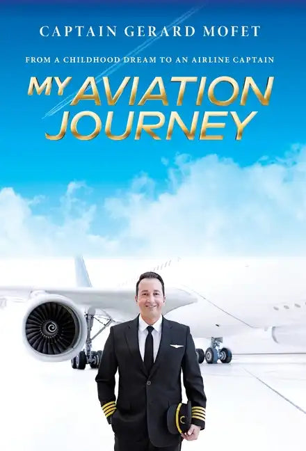 My Aviation Journey: From a Childhood Dream to an Airline Captain - Hardcover