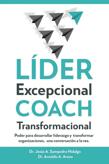 LÍDER Excepcional COACH Transformacional: Poder para desarrollar liderazgo y transformar organizaciones, una conversación a la vez - Paperback