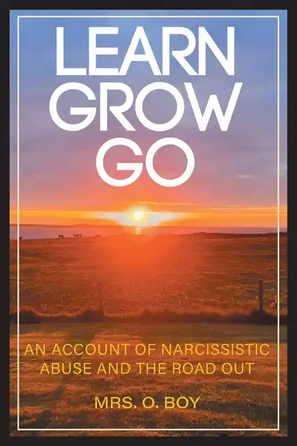 Learn Grow Go: An Account of Narcissistic Abuse and the Road Out - Paperback