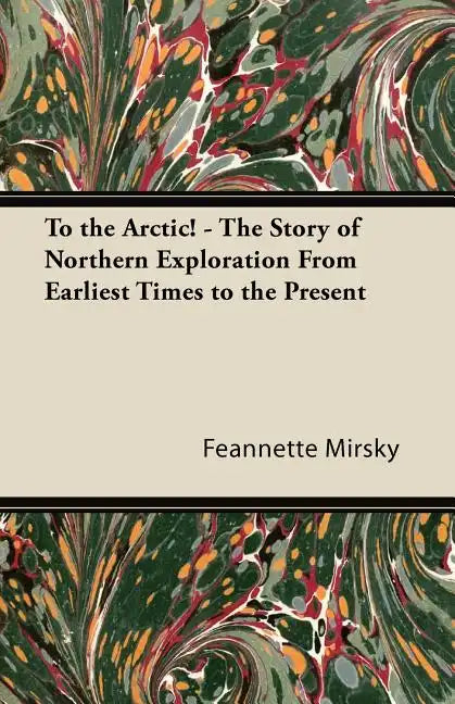 To the Arctic! - The Story of Northern Exploration From Earliest Times to the Present - Paperback