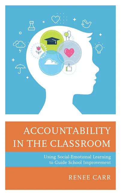 Accountability in the Classroom: Using Social-Emotional Learning to Guide School Improvement - Paperback