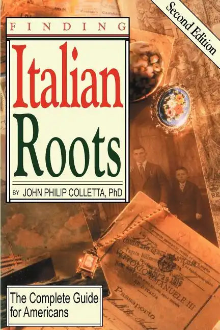 Finding Your Italian Roots. the Complete Guide for Americans. Second Edition - Paperback