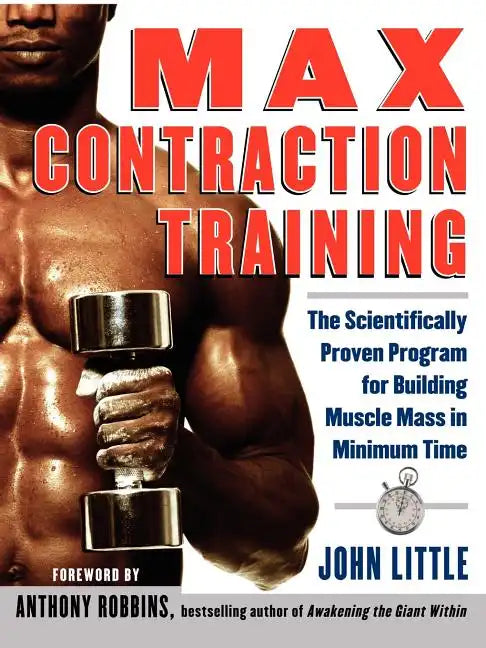 Max Contraction Training: The Scientifically Proven Program for Building Muscle Mass in Minimum Time - Paperback