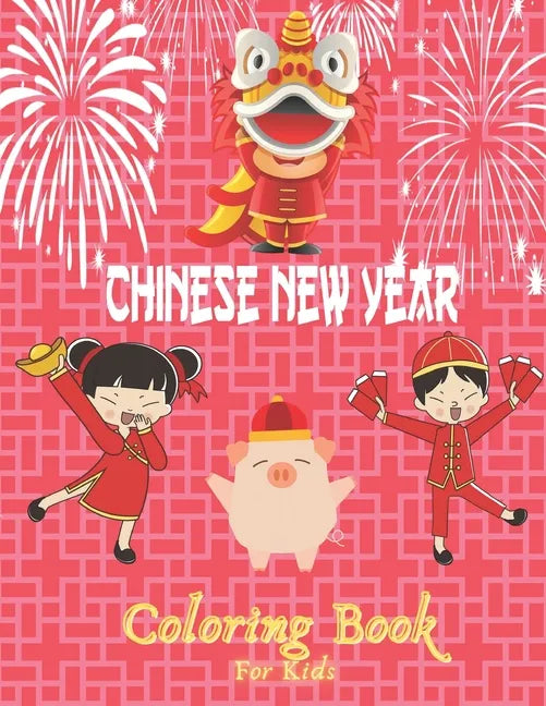 Chinese New Year Coloring Book For Kids: 50 Chinese coloring pages for childrens-A great holiday gift for girls and boys - Paperback
